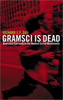 Gramsci is Dead: Anarchist Currents in the Newst Social Movements 0745321127 Book Cover