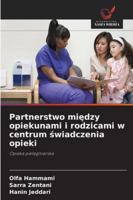 Partnerstwo miedzy opiekunami i rodzicami w centrum swiadczenia opieki: Opieka pielegniarska (Polish Edition) 6208786460 Book Cover