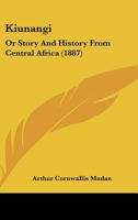Kiunangi: Or, Story and History from Central Africa 1437110002 Book Cover