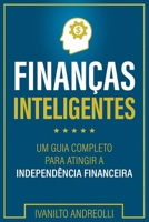 FINANÇAS INTELIGENTES: UM GUIA COMPLETO PARA ATINGIR A INDEPENDÊNCIA FINANCEIRA B0CD13Q5BC Book Cover