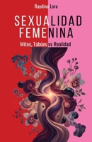 Sexualidad Femenina: Mitos, Tabúes vs Realidad (Spanish Edition) B0GZ15TP1D Book Cover