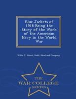 Blue Jackets of 1918. Being the Story of the Work of the American Navy in the World War[by] 1010300997 Book Cover
