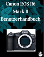 Canon EOS R6 Mark III Benutzerhandbuch: Eine übersichtliche und detaillierte Anleitung zu Kameraeinstellungen und Fehlerbehebung für Anfänger und Senioren (German Edition) B0H6H2L2CZ Book Cover
