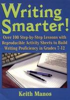 Writing Smarter: Over 100 Step-By-Step Lessons With Reproducible Activity Sheets To Build Writing Proficiency in Grades 7-12 0787967394 Book Cover