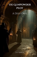 The Gunpowder Plot: A Deep Dive B0FQ3SZGQB Book Cover