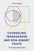 Counseling Transgender and Non-Binary Youth: The Essential Guide 1785927434 Book Cover