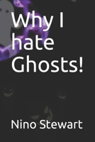 Why I hate Ghosts! B08C7CGZTK Book Cover