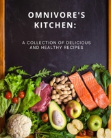 Omnivore's Kitchen: : A Collection of Delicious and Healthy Recipes B0BSJDJTJX Book Cover