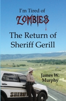 I'm Tired of Zombies: Return of Sheriff Gerill B0CTPBRNXF Book Cover