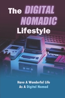 The Digital Nomadic Lifestyle: Have A Wonderful Life As A Digital Nomad B09R3BY7GB Book Cover