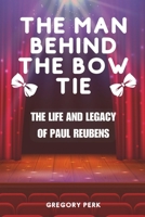 The Man Behind the Bow Tie: The Life and Legacy of Paul Reubens B0CFCYNHR3 Book Cover