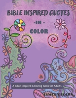 Bible Inspired Quotes in Color: A Bible Inspired Coloring Book for Adults B092P7GY5D Book Cover