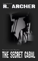 The Secret Cabal: Ben Casey Crime Reporter 1515130614 Book Cover