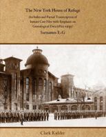 The New York House of Refuge: An Index and Partial Transcription of Inmate Case Files with Emphasis on Genealogical Data (1825-1935): Surnames E-G 1736488481 Book Cover