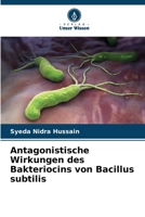 Antagonistische Wirkungen des Bakteriocins von Bacillus subtilis (German Edition) 6207684168 Book Cover