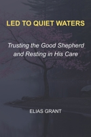 Led to Quiet Waters: Trusting the Good Shepherd and Resting in His Care B0G4HDHLRG Book Cover