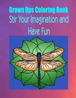 Grown Ups Coloring Book Stir Your Imaigination and Havne Fun Mandalas 1534744061 Book Cover