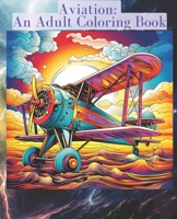 Aviation: An Adult Coloring Book: 101 Page Airplane Inspirational Coloring Book B0CQ5HG3G8 Book Cover