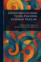 Engravings of Lions, Tigers, Panthers, Leopards, Dogs, &c. 1023346133 Book Cover