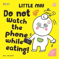 Little Miu, Do Not Watch the Phone While Eating!: A Heartwarming Story for Toddlers to Reduce Screen Time, Discover Healthy Eating Habits, and Cherish Family Mealtime (Ages 1-6) B0GVJ8GSF5 Book Cover