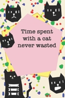 Time spent with a cat never wasted / Cute Cover Titles, Cats Themes, JOURNAL/NOTEBOOK Perfect as a Gift for all ages all genders: LINED monthly and weekly / yearly agenda Gift, 160 Pages, 6x9, Soft Co 1676651055 Book Cover