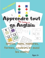 Apprendre tout en Anglais: Les Lettres, les Mots, les Nombres, les Formes, les Couleurs et aussi les Maths!: Cahier d’activités 192 p pour enfants ... les bases, et en Anglais svp! +3 ans B088BLJNC2 Book Cover