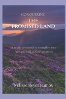 Conquering the Promised Land: A 21-day devotional to strengthen your faith and walk in God's promises B0GL3F36KZ Book Cover