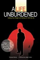 A Life Unburdened: Getting Over Weight and Getting on with My Life 097920951X Book Cover