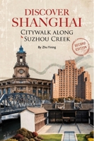 Discover Shanghai: Citywalk along Suzhou Creek (Second Edition) 1632880997 Book Cover