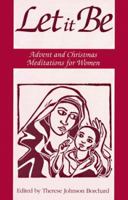 Let It Be : Advent and Christmas Meditations for Women 0824517679 Book Cover