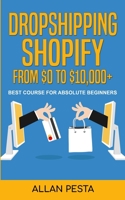 Dropshipping Shopify From $0 to $10,000+ : Best Course for Absolute Beginners B094TGS8SW Book Cover