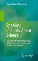 Speaking in Public about Science: A Quick Guide for the Preparation of Good Lectures, Seminars, and Scientific Presentations 3319065165 Book Cover