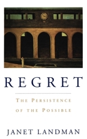 Regret: The Persistence of the Possible 0195071786 Book Cover
