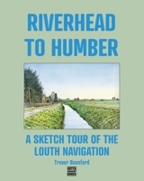 Riverhead to Humber: A Sketch Tour of the Louth Navigation 0993378196 Book Cover