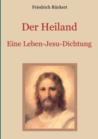 Der Heiland: Das Leben Jesu Christi nach den vier Evangelien in einer Dichtung 3750417695 Book Cover