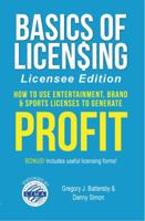 Basics of Licensing: Licensee Edition: How to Use Entertainment, Brand & Sports Licenses to Generate Profit 0983096317 Book Cover