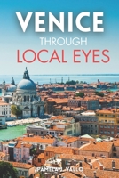 Venice Through Local Eyes: Hidden Gems, Cicchetti Bars, and Insider Secrets to Experience Venice Like a Venetian: Hidden Gems, Cicchetti Bars, and Insider Secrets to Experience Venice Like a Venetian B0FR22BSYH Book Cover