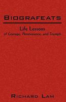 Biografeats: Life Lessons of Courage, Perseverance, and Triumph 0692484027 Book Cover