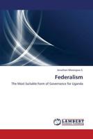 Federalism: The Most Suitable Form of Governance for Uganda 3659385182 Book Cover