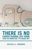 There is No Lower Human Life Form than an Immature 7th Grade Boy 1665506415 Book Cover