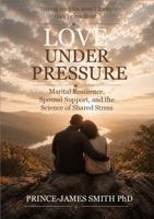 Love Under Pressure: Marital Resilience, Spousal Support, and the Science of Shared Stress B0H3GSDLJ2 Book Cover