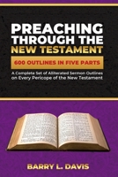 Preaching Through the New Testament: A Complete Set of Alliterated Sermon Outlines on Every Pericope of the New Testament (Alliterated Sermon Outlines for Busy Pastors) B0H2PJ7DVM Book Cover