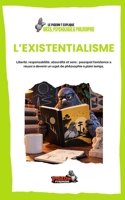 L’EXISTENTIALISME: Liberté, responsabilité, absurdité et sens : pourquoi l’existence a réussi à devenir un sujet de philosophie à plein temps. (Le ... Psychologie & Philosophie) B0HMP93433 Book Cover