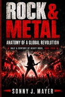 ROCK & METAL: Anatomy of a Global Revolution Half a Century of Heavy Rock, 1968–2026 B0HJC94DC8 Book Cover