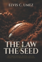 The Law of the Seed: Mastering Sowing, Reaping, and the Cosmic Path to Predestined Greatness B0H7R6MHPK Book Cover