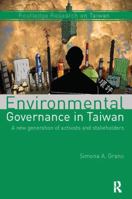 Environmental Governance in Taiwan: A New Generation of Activists and Stakeholders 1138554170 Book Cover