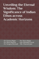 Unveiling the Eternal Wisdom: The Significance of Indian Ethos across Academic Horizons B0CNNRVFCJ Book Cover