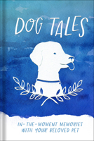 Dog Tales: In-the-Moment Memories with your Beloved Pet 0736971475 Book Cover