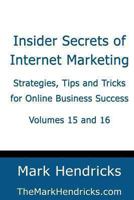 Insider Secrets of Internet Marketing (Volumes 15 and 16): Strategies, Tips and Tricks for Online Business Success 1482390426 Book Cover