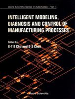 Intelligent Modeling, Diagnosis and Control of Manufacturing Processes 9810208170 Book Cover